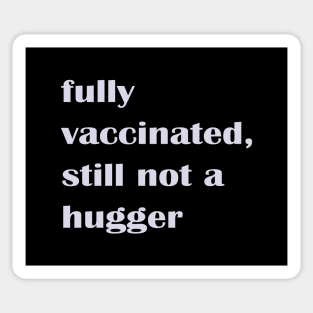 Fully Vaccinated Still Not a Hugger Sticker